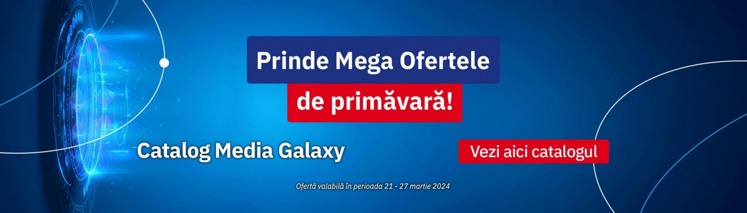 Prinda Mega Ofertele de primăvară!. Media Galaxy (2024-03-27-2024-03-27)